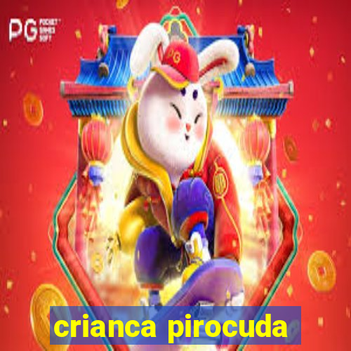 crianca pirocuda